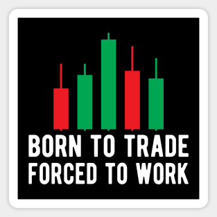 Trader - Born to trader forced to work Magnet